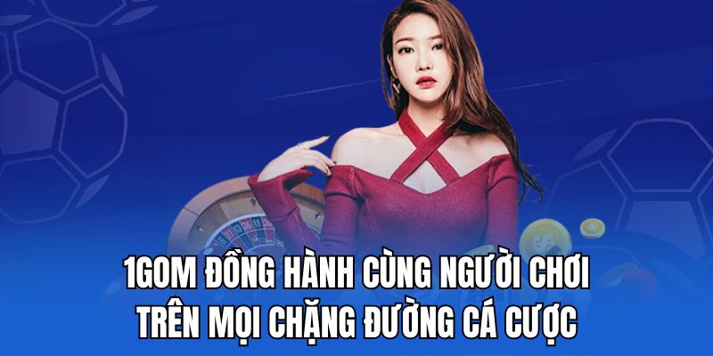 1gom đồng hành cùng người chơi trên mọi chặng đường cá cược