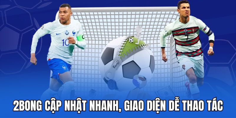 2bong cập nhật nhanh, giao diện dễ thao tác