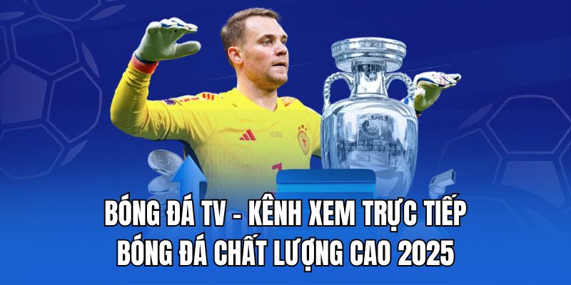 Bóng Đá TV - Kênh Xem Trực Tiếp Bóng Đá Chất Lượng Cao 2025
