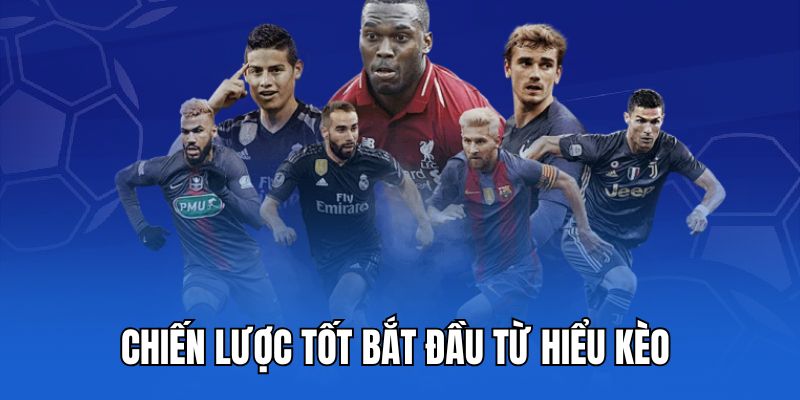 Chiến lược tốt bắt đầu từ hiểu kèo 