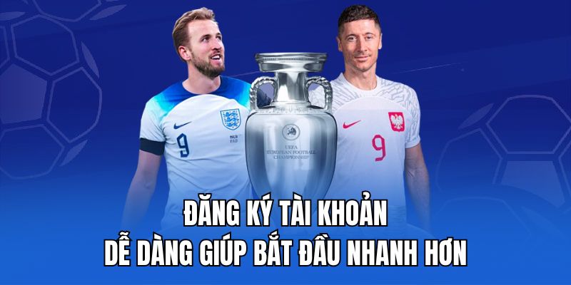 Đăng ký tài khoản dễ dàng giúp bắt đầu nhanh hơn