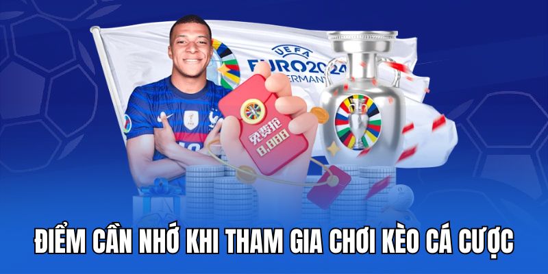 Điểm cần nhớ khi tham gia chơi kèo cá cược