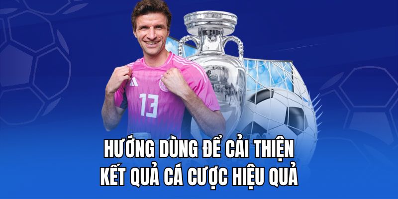 Hướng dùng để cải thiện kết quả cá cược hiệu quả