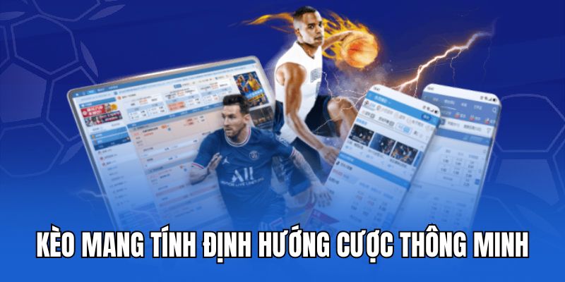 Kèo mang tính định hướng cược thông minh