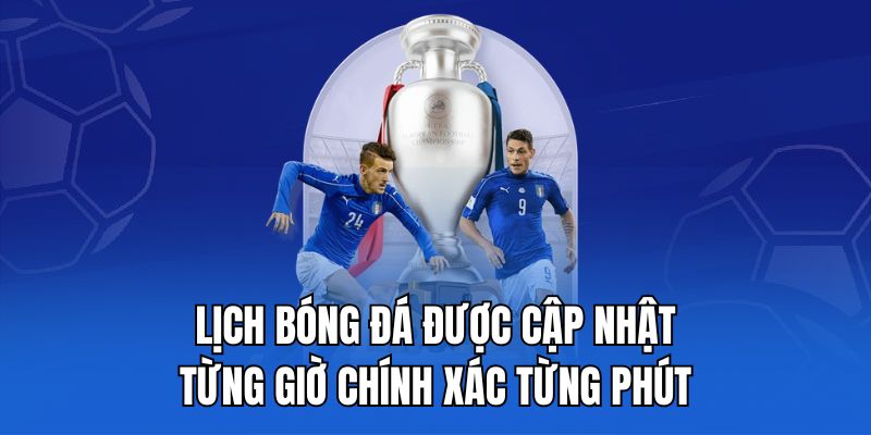 Lịch bóng đá được cập nhật từng giờ chính xác từng phút