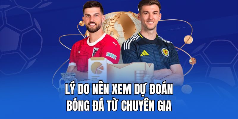 Lý do nên xem dự đoán bóng đá từ chuyên gia