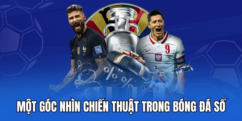 Một góc nhìn chiến thuật trong bóng đá số