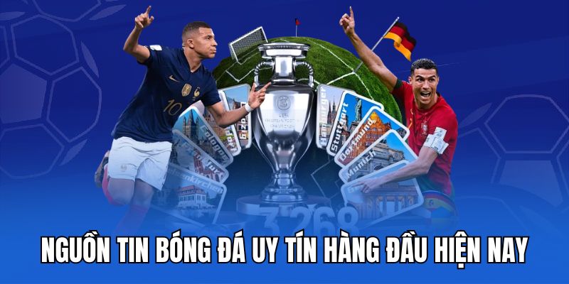 Nguồn tin bóng đá uy tín hàng đầu hiện nay