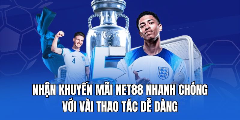 Nhận khuyến mãi Net88 nhanh chóng với vài thao tác dễ dàng