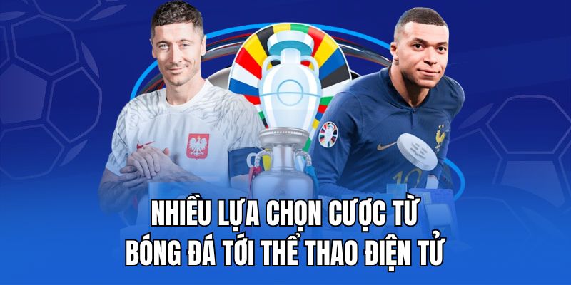 Nhiều lựa chọn cược từ bóng đá tới thể thao điện tử