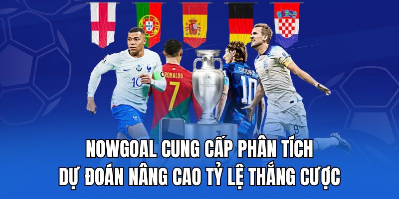 Nowgoal cung cấp phân tích, dự đoán nâng cao tỷ lệ thắng cược.