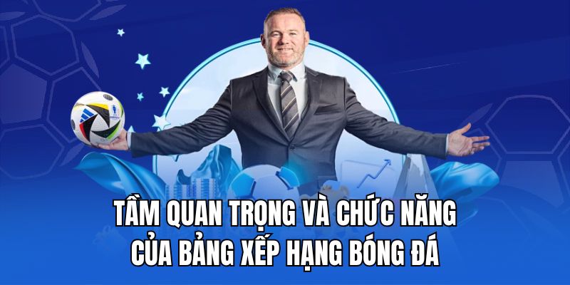 Tầm quan trọng và chức năng của bảng xếp hạng bóng đá.