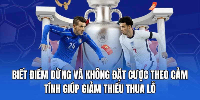 Biết điểm dừng và không đặt cược theo cảm tính giúp giảm thiểu thua lỗ.