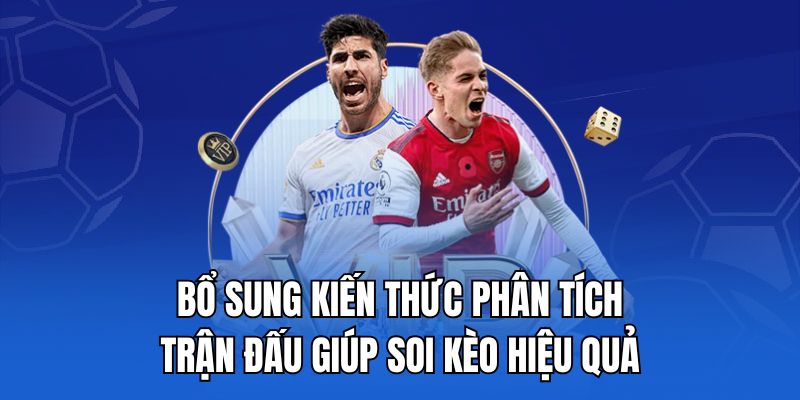 Bổ sung kiến thức phân tích trận đấu giúp soi kèo hiệu quả