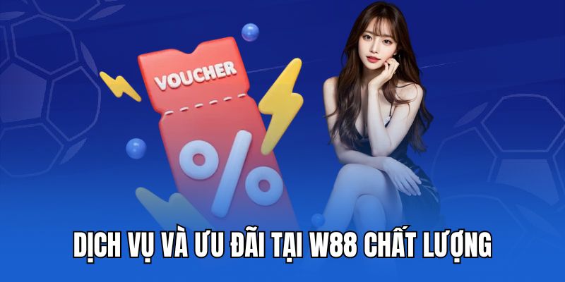 Dịch vụ và ưu đãi tại W88 chất lượng