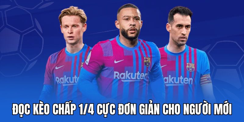 kèo chấp 1/4 cực đơn giản cho người mới