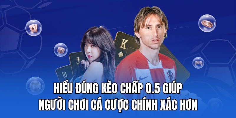 Hiểu đúng kèo chấp 0.5 giúp người chơi cá cược chính xác hơn