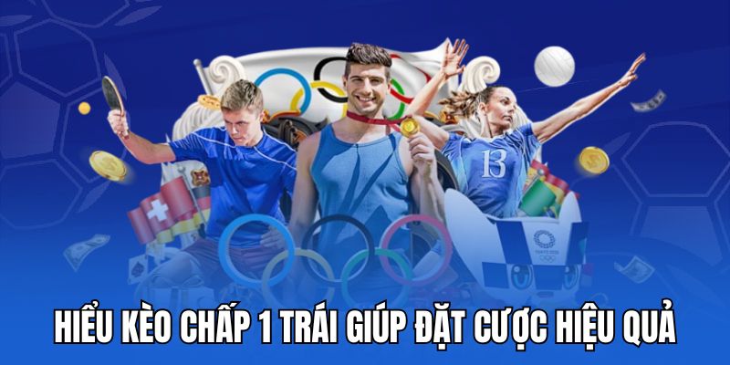 Hiểu kèo chấp 1 trái giúp đặt cược hiệu quả