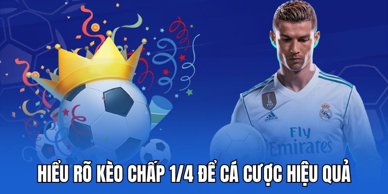 Hiểu rõ kèo chấp 1/4 để cá cược hiệu quả