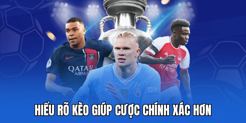 Hiểu rõ kèo giúp cược chính xác hơn