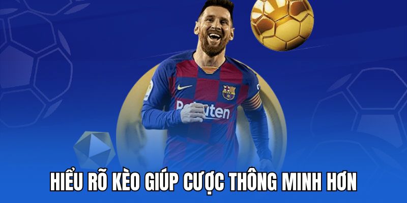 Hiểu rõ kèo giúp cược thông minh hơn