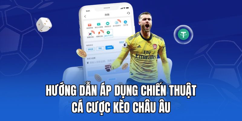 Hướng dẫn áp dụng chiến thuật cá cược kèo châu Âu
