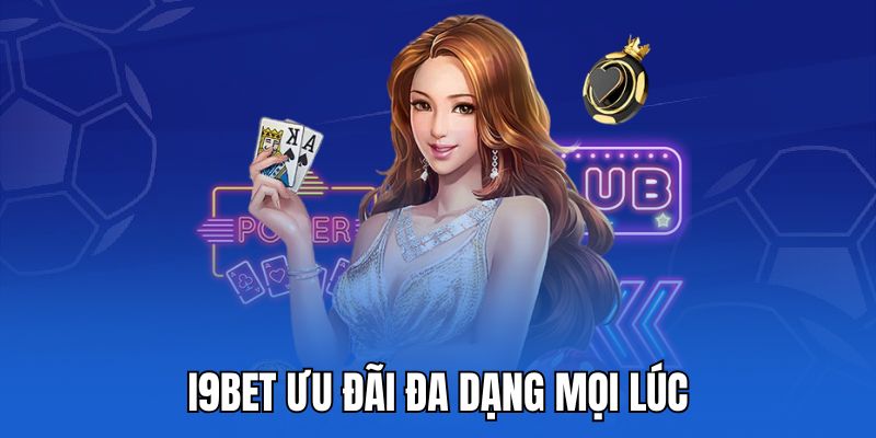 I9bet ưu đãi đa dạng mọi lúc