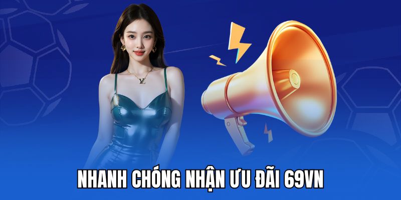 Nhanh chóng nhận ưu đãi 69vn