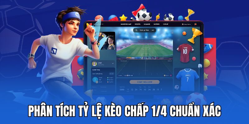 Phân tích tỷ lệ kèo chấp 1/4 chuẩn xác