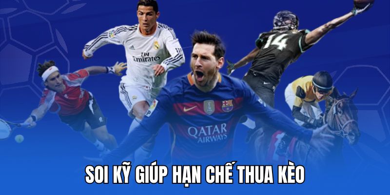 Soi kỹ giúp hạn chế thua kèo