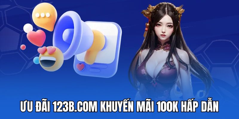 Ưu đãi 123b.com khuyến mãi 100k hấp dẫn