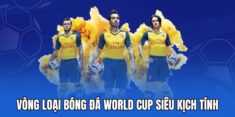 Vòng loại bóng đá world cup siêu kịch tính